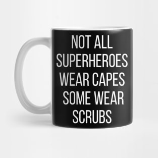 Not all Superheroes wear capes some wear scrubs Mug